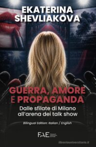 Guerra, amore e propaganda. Dalle sfilate di Milano all’arena dei talk show. Ediz. italiana e inglese